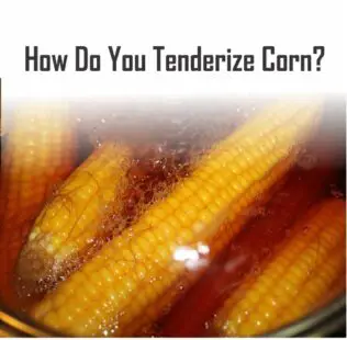 How Do You Tenderize Corn?