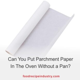 Can You Put Parchment Paper In The Oven Without a Pan